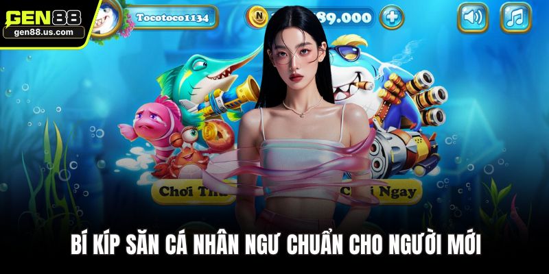 Bí kíp săn cá nhân ngư chuẩn cho người mới