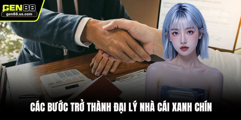 Các bước trở thành đại lý nhà cái xanh chín