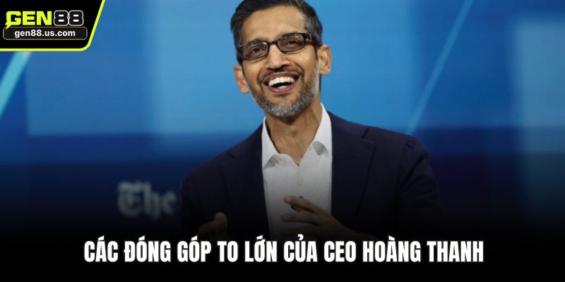 Các đóng góp to lớn của CEO Hoàng Thanh