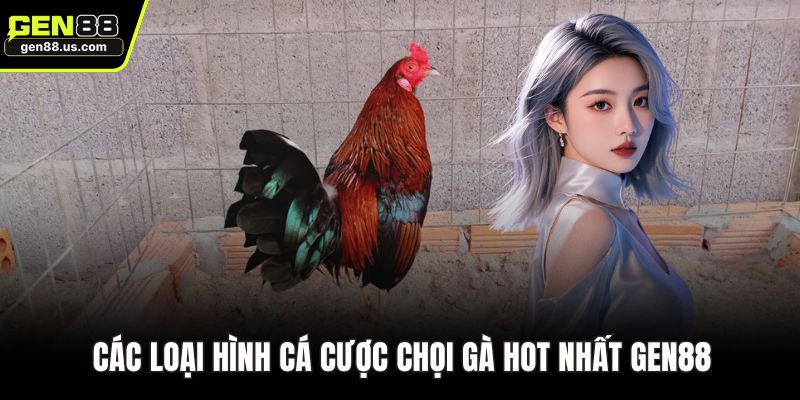 Các loại hình cá cược chọi gà hot nhất GEN88