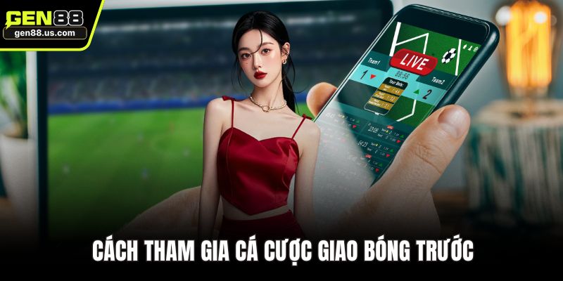 Cách tham gia cá cược giao bóng trước