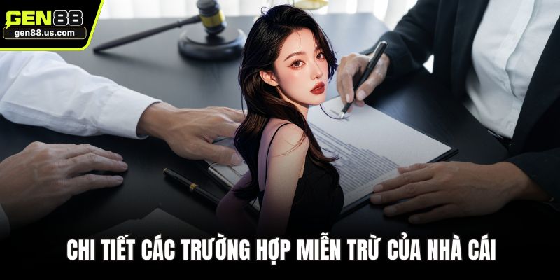 Chi tiết các trường hợp miễn trừ của nhà cái