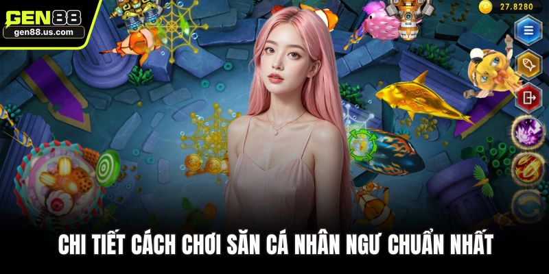 Chi tiết cách chơi săn cá nhân ngư chuẩn nhất