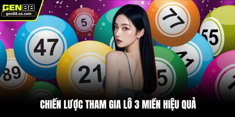 Chiến lược tham gia lô 3 miền hiệu quả