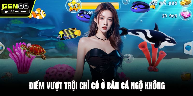 Điểm vượt trội chỉ có ở bắn cá ngộ không