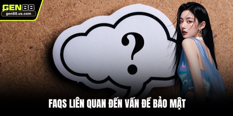 FAQs liên quan đến vấn đề bảo mật