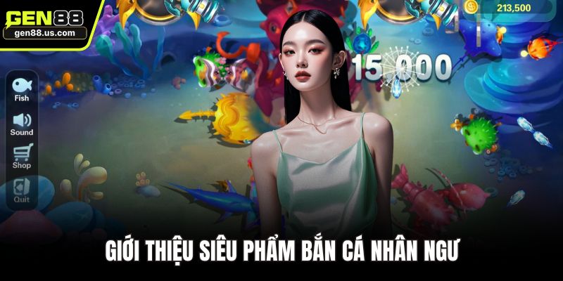 Giới thiệu siêu phẩm bắn cá nhân ngư
