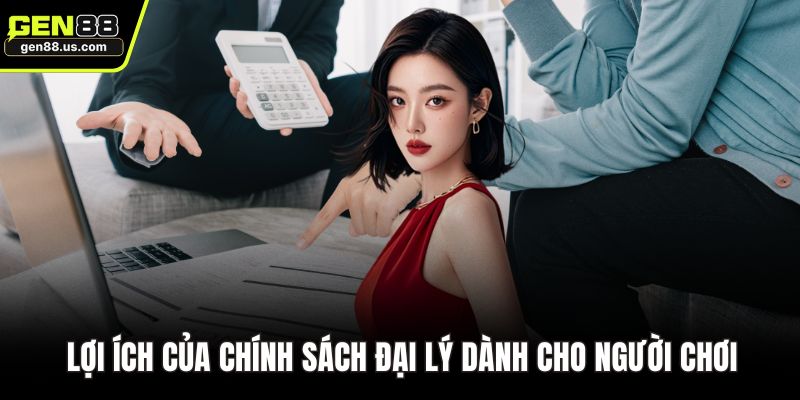 Lợi ích của chính sách đại lý dành cho người chơi