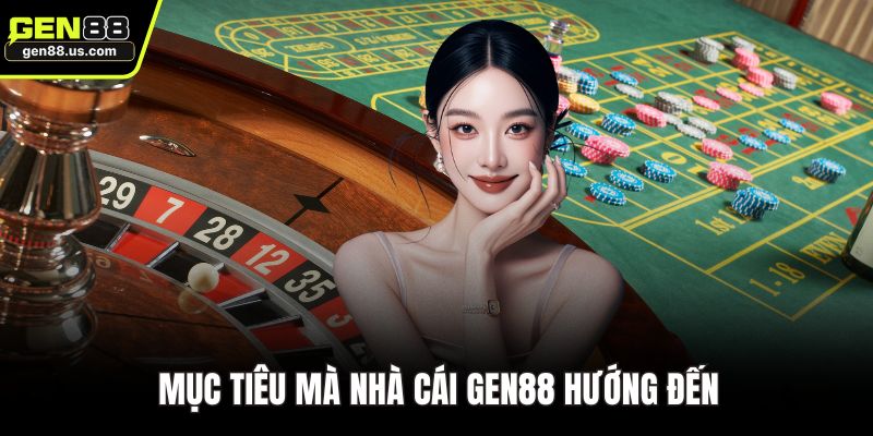 Mục tiêu mà nhà cái GEN88 hướng đến