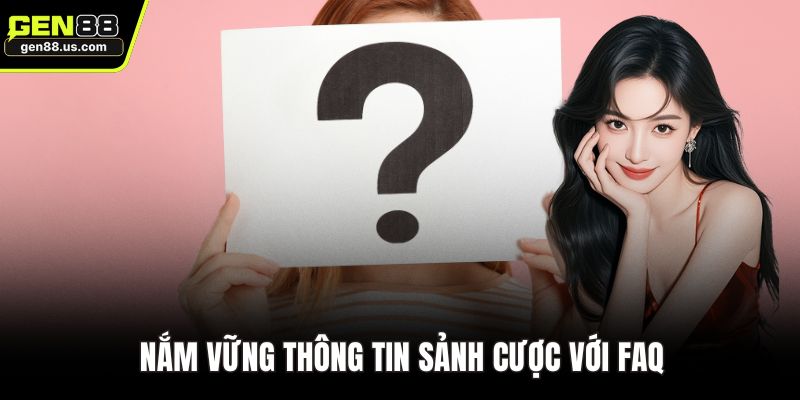 Nắm vững thông tin sảnh cược với FAQ