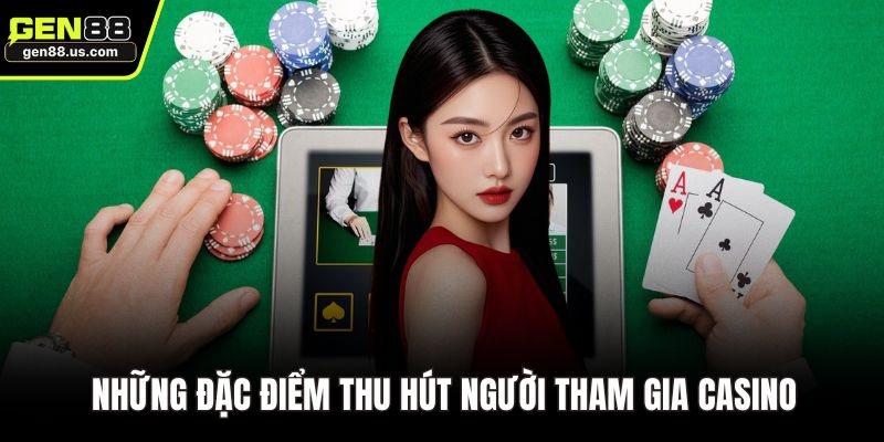 Những đặc điểm thu hút người tham gia Casino