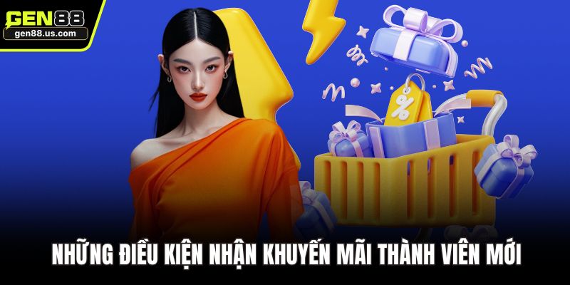 Những điều kiện nhận khuyến mãi thành viên mới GEN88