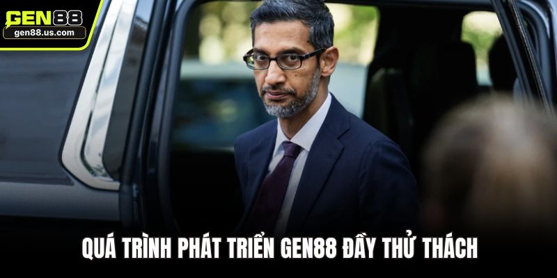 Quá trình phát triển GEN88 đầy thử thách