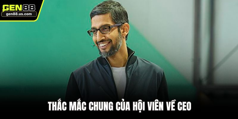 Thắc mắc chung của hội viên về CEO