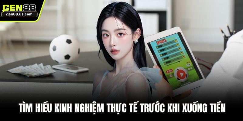 Tìm hiểu kinh nghiệm thực tế trước khi xuống tiền