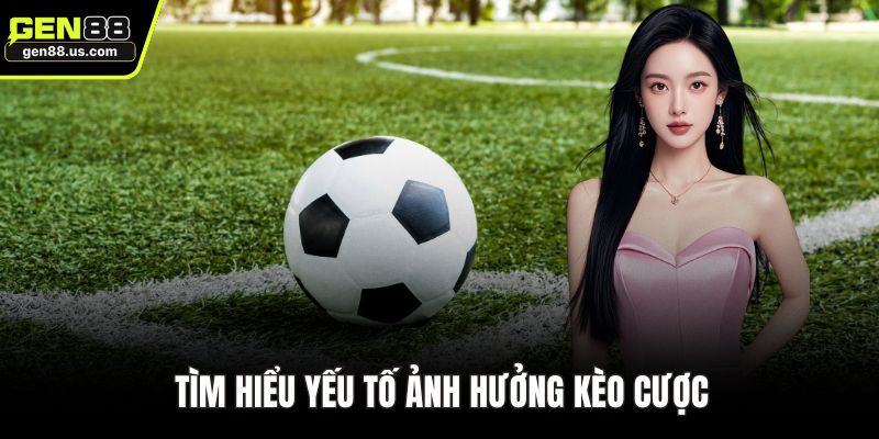 Tìm hiểu yếu tố ảnh hưởng kèo cược