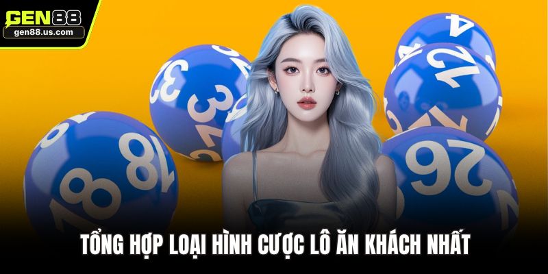 Tổng hợp loại hình cược lô ăn khách nhất