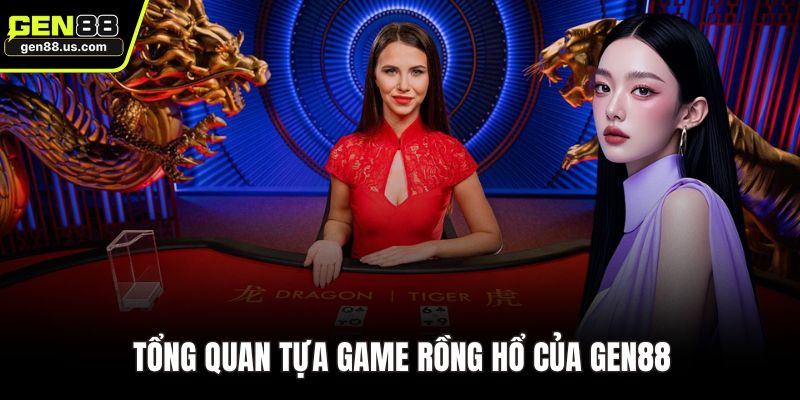 Tổng quan tựa game Rồng hổ của GEN88